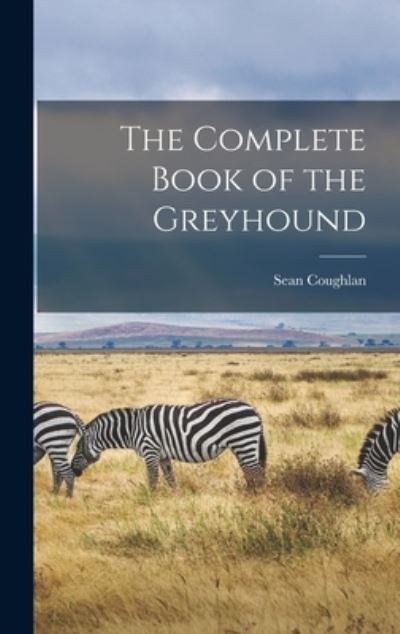 Cover for Sean Coughlan · The Complete Book of the Greyhound (Hardcover Book) (2021)