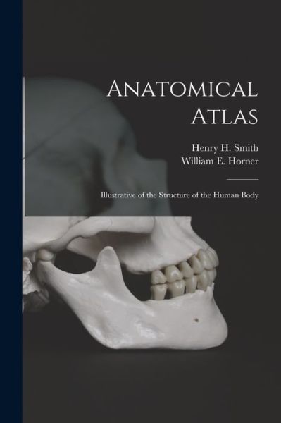 Anatomical Atlas - Henry H (Henry Hollingsworth) Smith - Bücher - Legare Street Press - 9781014140463 - 9. September 2021
