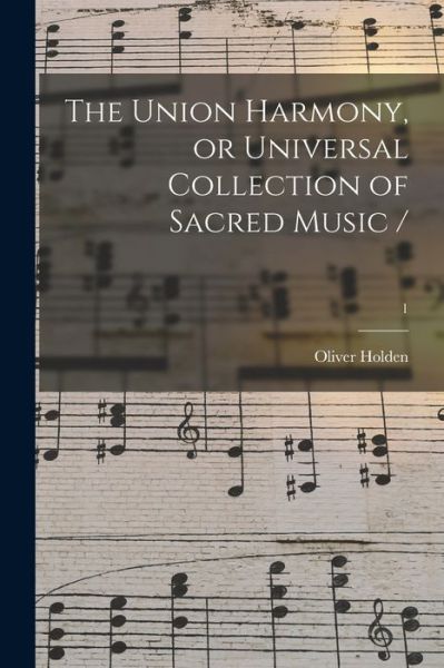 Cover for Oliver Holden · The Union Harmony, or Universal Collection of Sacred Music /; 1 (Paperback Book) (2021)