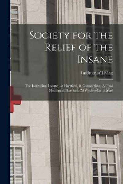 Cover for Institute of Living · Society for the Relief of the Insane (Paperback Book) (2021)