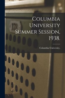 Cover for Columbia University · Columbia University Summer Session, 1938. (Paperback Book) (2021)