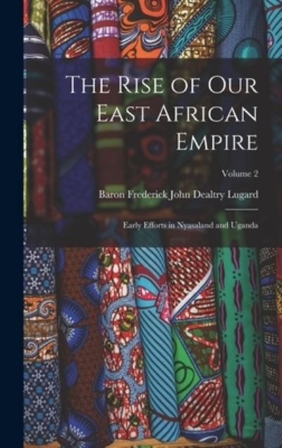 Cover for Baron Frederick John Dealtry Lugard · Rise of Our East African Empire (Book) (2022)