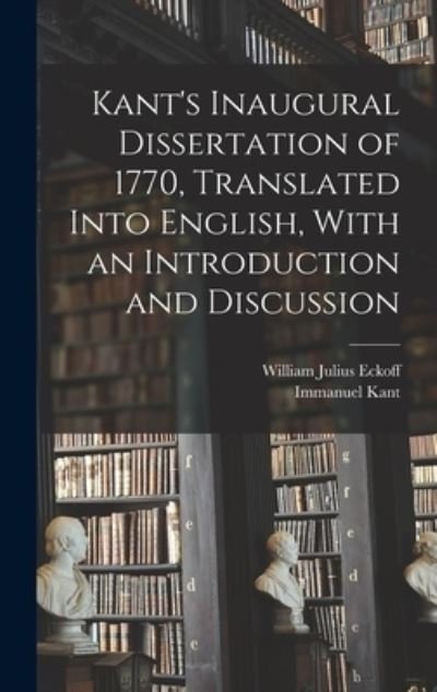 Kant's Inaugural Dissertation of 1770, Translated into English, with an Introduction and Discussion - Immanuel Kant - Books - Creative Media Partners, LLC - 9781016667463 - October 27, 2022