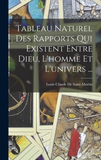 Cover for Louis-Claude De Saint-Martin · Tableau Naturel des Rapports Qui Existent Entre Dieu, l'homme et L'univers ... (Book) (2022)