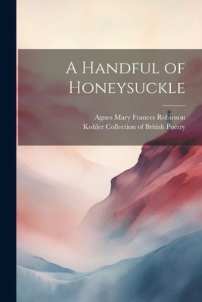 Cover for Kohler Collection of British Poetry · Handful of Honeysuckle (Buch) (2023)