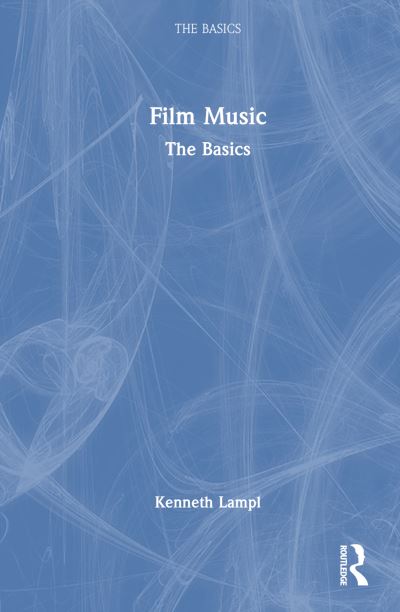 Cover for Lampl, Kenneth (Australian National University, Australia) · Film Music: The Basics - The Basics (Hardcover Book) (2023)