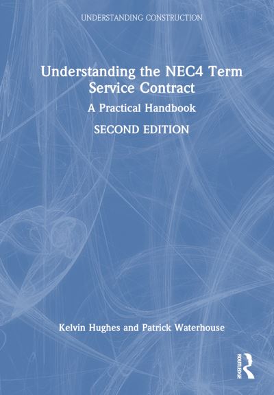 Cover for Kelvin Hughes · Understanding the NEC4 Term Service Contract: A Practical Handbook - Understanding Construction (Hardcover Book) (2024)