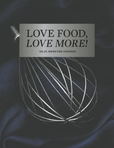 Love Food, Love More - Silje Merethe Fossnes - Kirjat - Austin Macauley Publishers - 9781035802463 - perjantai 13. lokakuuta 2023