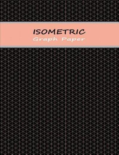 Isometric Graphing Notebook - Higher Ground - Boeken - Independently Published - 9781080448463 - 21 juli 2019