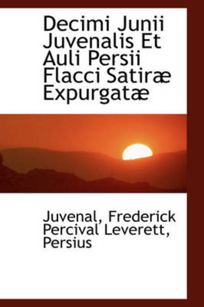 Cover for Juvenal · Decimi Junii Juvenalis et Auli Persii Flacci Satiræ Expurgatæ (Hardcover Book) (2009)