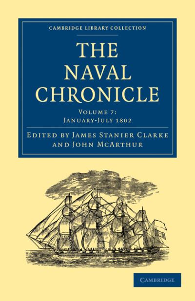 Cover for Clarke James Stanier · The Naval Chronicle: Volume 7, January–July 1802: Containing a General and Biographical History of the Royal Navy of the United Kingdom with a Variety of Original Papers on Nautical Subjects - Cambridge Library Collection - Naval Chronicle (Taschenbuch) (2010)