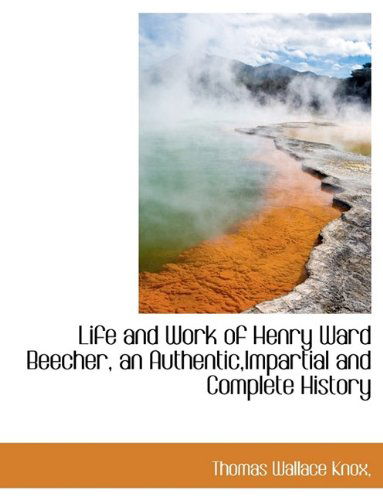 Cover for Knox · Life and Work of Henry Ward Beecher, an Authentic,impartial and Complete History (Paperback Book) (2009)