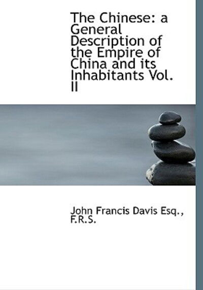 Cover for John Francis Davis · The Chinese: A General Description of the Empire of China and Its Inhabitants Vol. II (Hardcover Book) (2009)