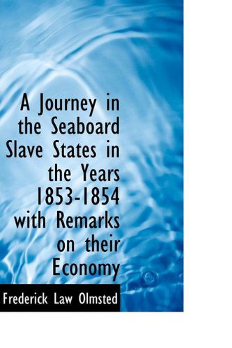 Cover for Olmsted, Frederick Law, Jr. · A Journey in the Seaboard Slave States in the Years 1853-1854 with Remarks on Their Economy (Hardcover Book) (2009)