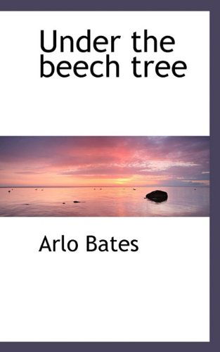 Cover for Arlo Bates · Under the Beech Tree (Paperback Book) (2009)