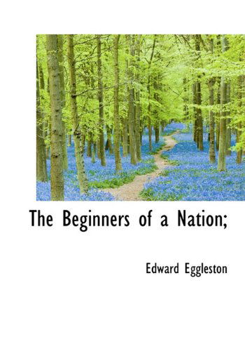 Cover for Edward Eggleston · The Beginners of a Nation; (Hardcover Book) (2009)