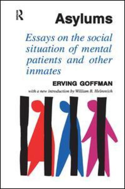 Asylums: Essays on the Social Situation of Mental Patients and Other Inmates - Erving Goffman - Books - Taylor & Francis Ltd - 9781138507463 - October 2, 2017
