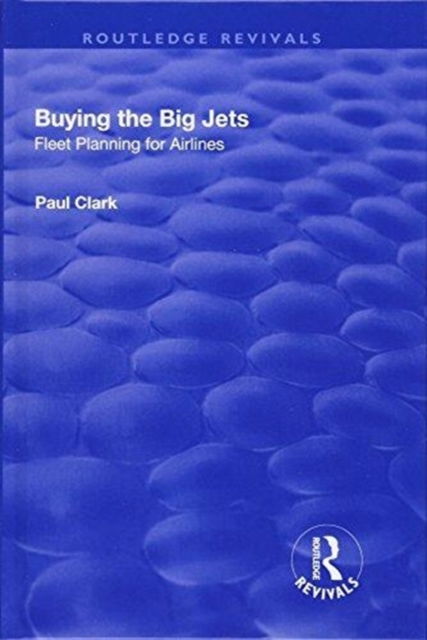 Cover for Paul Clark · Buying the Big Jets: Fleet Planning for Airlines - Routledge Revivals (Hardcover Book) (2017)