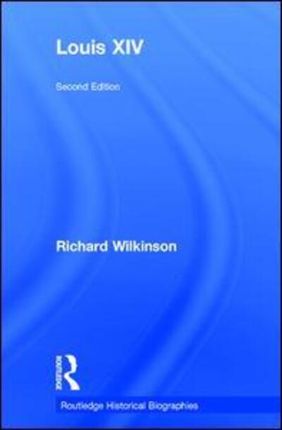 Cover for Richard Wilkinson · Louis XIV - Routledge Historical Biographies (Hardcover Book) (2017)