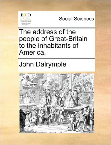 Cover for John Dalrymple · The Address of the People of Great-britain to the Inhabitants of America. (Paperback Book) (2010)