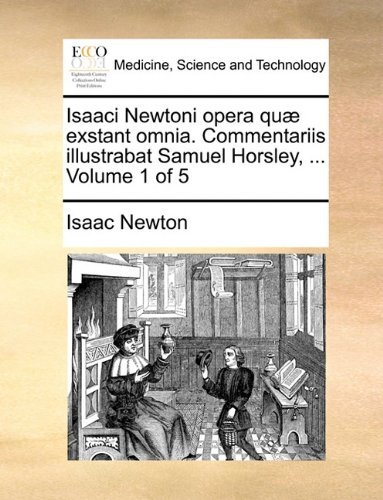 Cover for Isaac Newton · Isaaci Newtoni Opera Quæ Exstant Omnia. Commentariis Illustrabat Samuel Horsley, ...  Volume 1 of 5 (Pocketbok) [Latin edition] (2010)