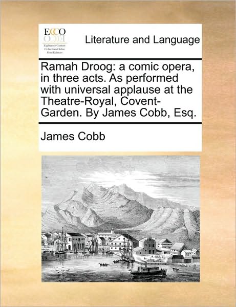 Cover for James Cobb · Ramah Droog: a Comic Opera, in Three Acts. As Performed with Universal Applause at the Theatre-royal, Covent-garden. by James Cobb, (Paperback Book) (2010)