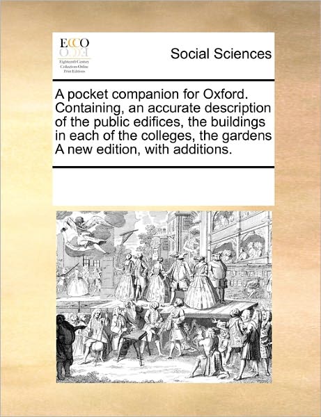 Cover for See Notes Multiple Contributors · A Pocket Companion for Oxford. Containing, an Accurate Description of the Public Edifices, the Buildings in Each of the Colleges, the Gardens a New Edition, with Additions. (Paperback Book) (2010)