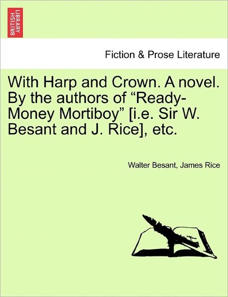 Cover for Walter Besant · With Harp and Crown. a Novel. by the Authors of Ready-money Mortiboy [i.e. Sir W. Besant and J. Rice], Etc. (Paperback Book) (2011)