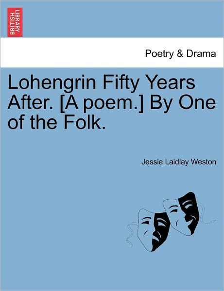 Cover for Jessie Laidlay Weston · Lohengrin Fifty Years After. [a Poem.] by One of the Folk. (Paperback Book) (2011)