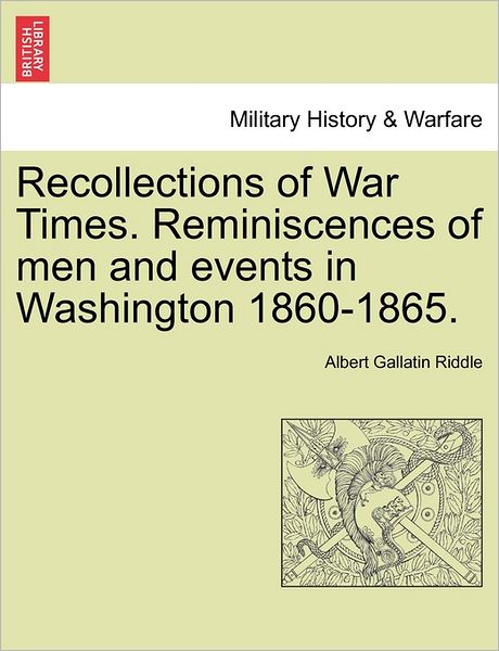 Cover for Albert Gallatin Riddle · Recollections of War Times. Reminiscences of men and Events in Washington 1860-1865. (Taschenbuch) (2011)