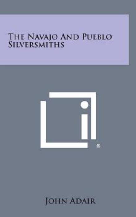 Cover for John Adair · The Navajo and Pueblo Silversmiths (Hardcover Book) (2013)
