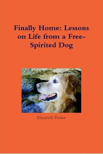 Cover for Elizabeth Parker · Finally Home: Lessons on Life from a Free-spirited Dog (Hardcover Book) (2013)