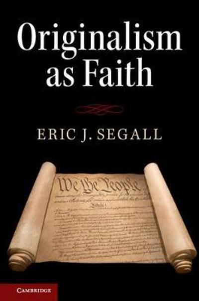 Cover for Segall, Eric J. (College of Law, Georgia State University) · Originalism as Faith (Paperback Book) (2018)