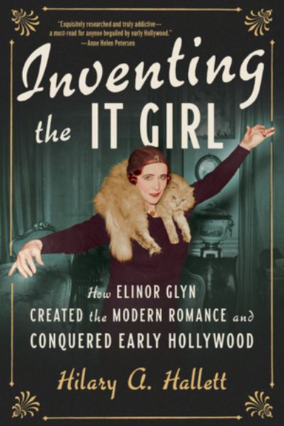 Cover for Hilary A. Hallett · Inventing the It Girl - How Elinor Glyn Created the Modern Romance and Conquered Early Hollywood (Paperback Book) (2024)