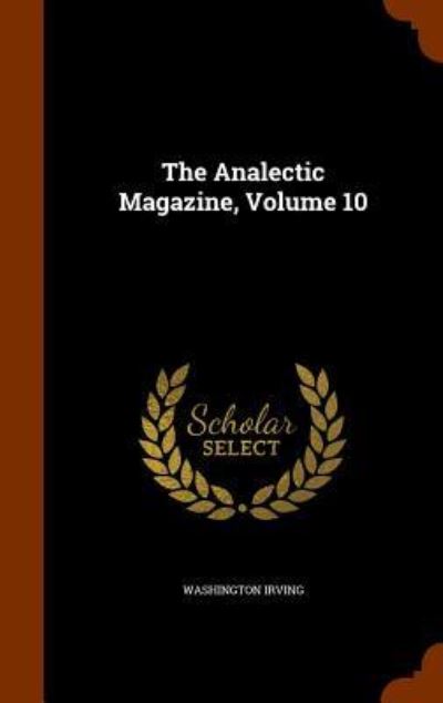 The Analectic Magazine, Volume 10 - Washington Irving - Books - Arkose Press - 9781346254463 - November 7, 2015