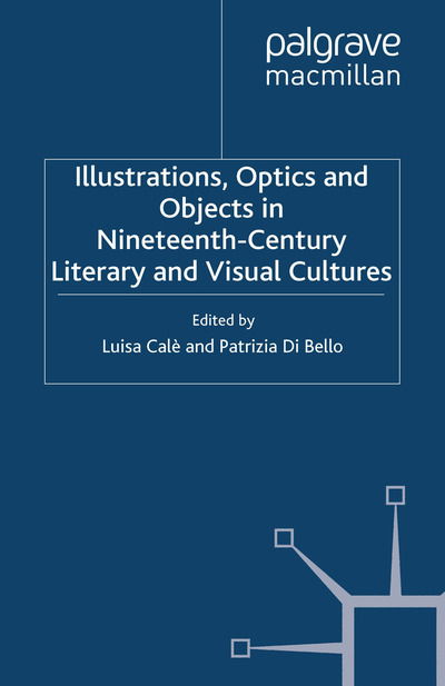 Illustrations, Optics and Objects in Nineteenth-Century Literary and Visual Cultures - Palgrave Studies in Nineteenth-Century Writing and Culture (Paperback Book) [1st ed. 2010 edition] (2010)