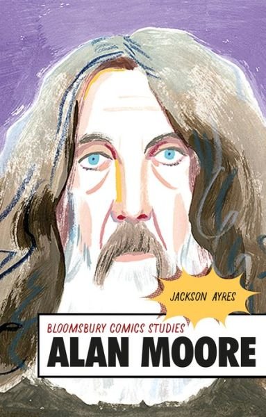 Cover for Ayres, Professor Jackson (Texas A&amp;M University, San Antonio, USA) · Alan Moore: A Critical Guide - Bloomsbury Comics Studies (Pocketbok) (2021)
