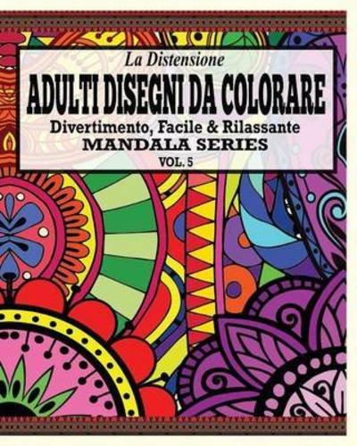 Cover for Jason Potash · La Distensione Adulti Disegni Da Colorare: Divertimento, Facile &amp;rilassante Mandala Series (Vol. 5) (Paperback Book) (2021)