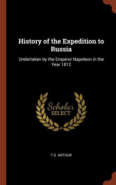 Cover for T S Arthur · History of the Expedition to Russia (Hardcover bog) (2017)