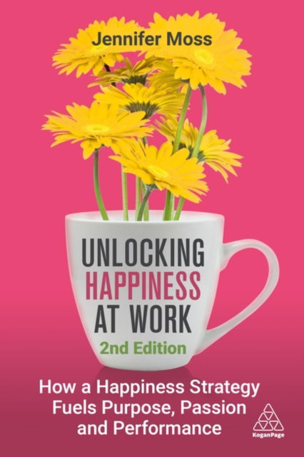 Cover for Jennifer Moss · Unlocking Happiness at Work: How a Happiness Strategy Fuels Purpose, Passion and Performance (Paperback Book) [2 Revised edition] (2025)