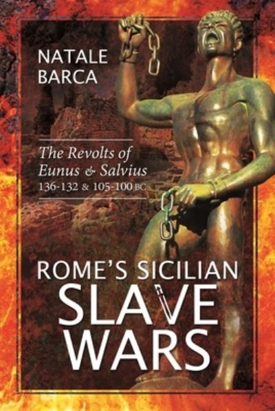 Cover for Natale Barca · Rome's Sicilian Slave Wars: The Revolts of Eunus and Salvius, 136-132 and 105-100 BC (Paperback Book) (2024)