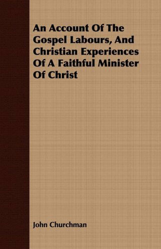 Cover for John Churchman · An Account of the Gospel Labours, and Christian Experiences of a Faithful Minister of Christ (Paperback Book) (2008)