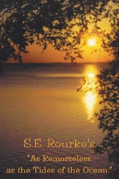 Cover for S. E. Rourke · As Remorseless as the Tides of the Ocean (Paperback Book) (2003)