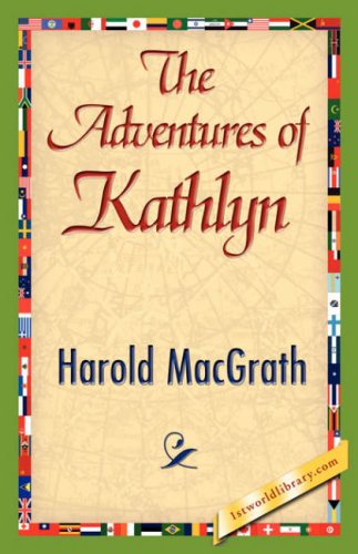 The Adventures of Kathlyn - Harold Macgrath - Books - 1st World Library - Literary Society - 9781421845463 - July 15, 2007