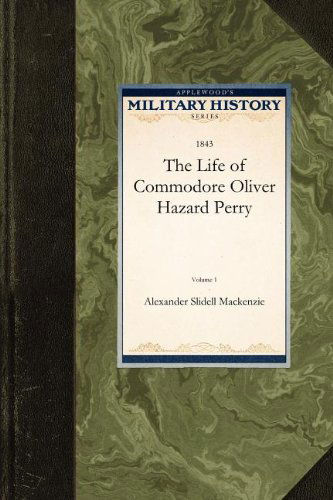 Cover for Alexander Mackenzie · The Life of Commodore Oliver Hazard Perry (Military History) (Taschenbuch) (2009)