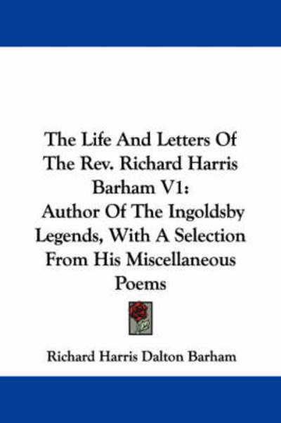 Cover for Richard Harris Dalton Barham · The Life and Letters of the Rev. Richard Harris Barham V1: Author of the Ingoldsby Legends, with a Selection from His Miscellaneous Poems (Paperback Book) (2007)