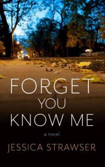 Cover for Jessica Strawser · Forget You Know Me (Hardcover Book) (2019)