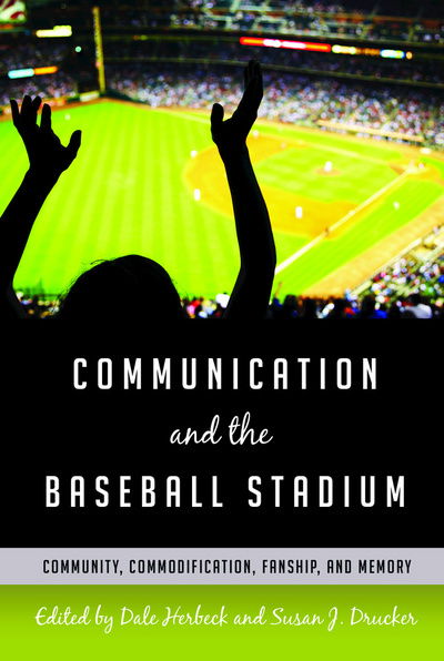 Cover for Communication and the Baseball Stadium: Community, Commodification, Fanship, and Memory - Urban Communication (Hardcover Book) [New edition] (2017)