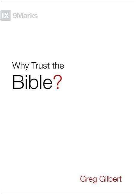 Why Trust the Bible? - Greg Gilbert - Livres - Crossway Books - 9781433543463 - 31 octobre 2015