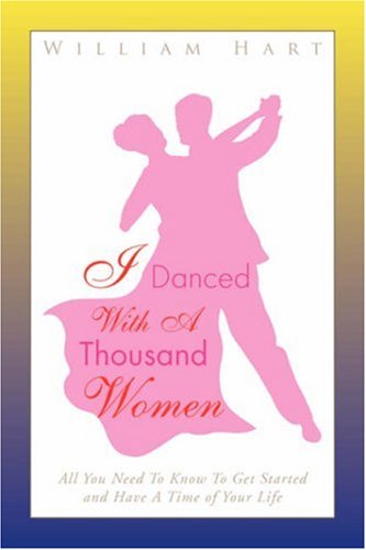 Cover for William Hart · I Danced with a Thousand Women: All You Need to Know to Get Started and Have a Time of Your Life (Pocketbok) (2007)